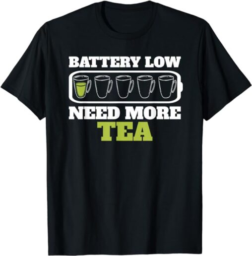 battery low more tea needed tshirt